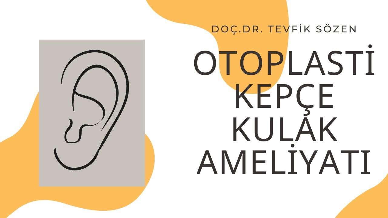 otoplasti,kepçe kulak ameliyatı,kepçe kulak nasıl düzelir,otoplasti ameliyatı,kepçe kulak,otoplasti kulak estetiği,tevfik sözen,dr tevfik sözen,kulak estetiği
