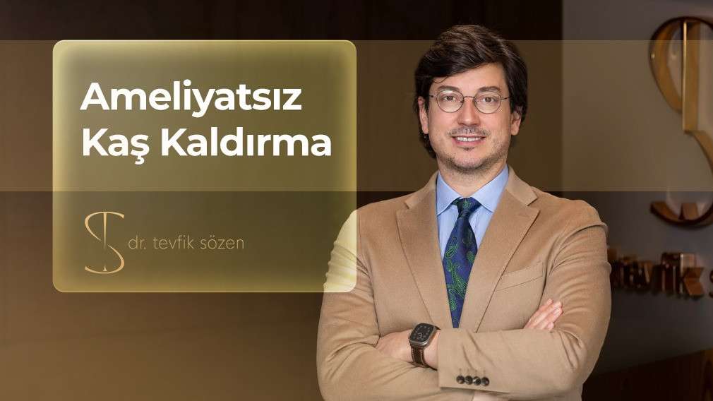 ameliyatsız kaş kaldırma, kaş kaldırma, kaş estetiği, ip ile kaş kaldırma, dolgu ile kaş kaldırma, badem göz estetiği, kaş düşüklüğü, ameliyatsız yüz estetiği, yüz gençleştirme, prof dr tevfik sözen