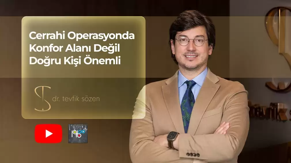 Cerrahi Operasyonda Konfor Alanı Değil Doğru Kişi Önemli