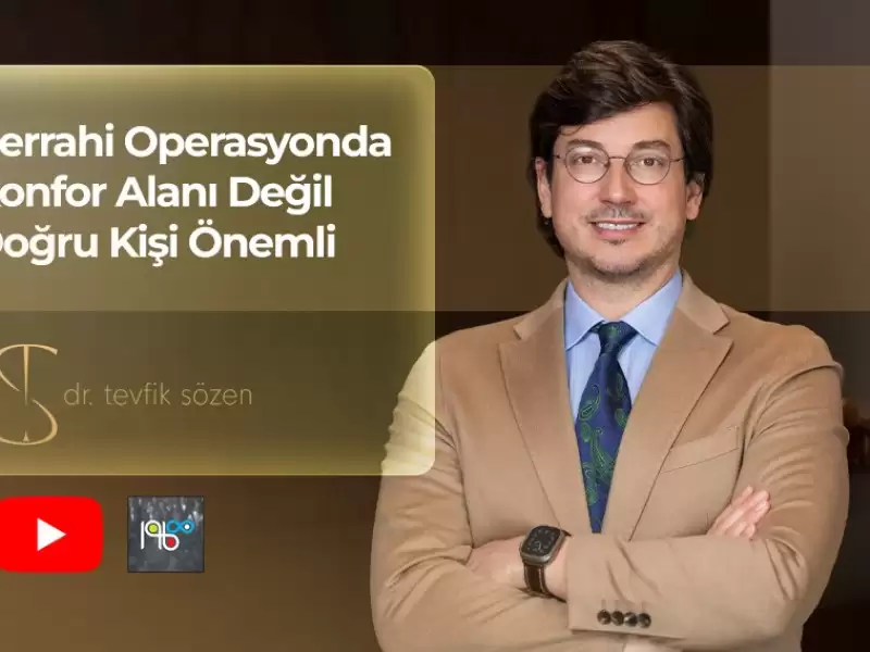 Cerrahi Operasyonda Konfor Alanı Değil Doğru Kişi Önemli